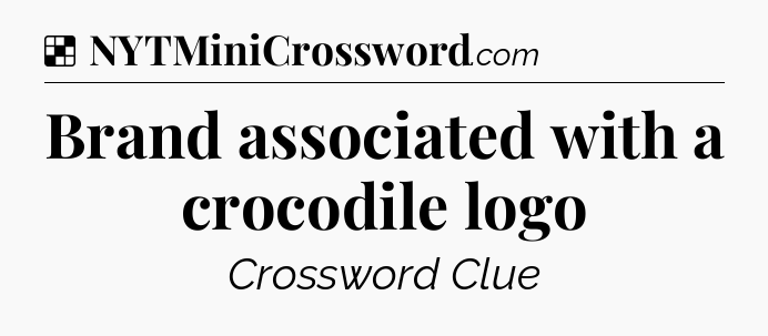 Solution: Brand associated with a crocodile logo - NYT Crossword