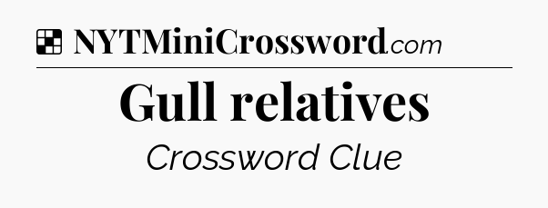 Solution: Gull relatives - NYT Crossword