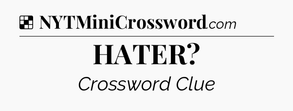 Solution: HATER - NYT Crossword