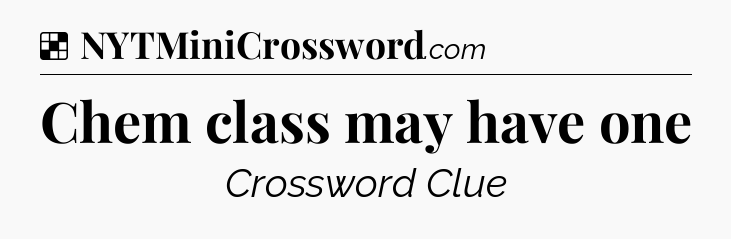 Solution: Chem class may have one - NYT Crossword