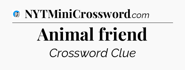 Animal friend Crossword Clue