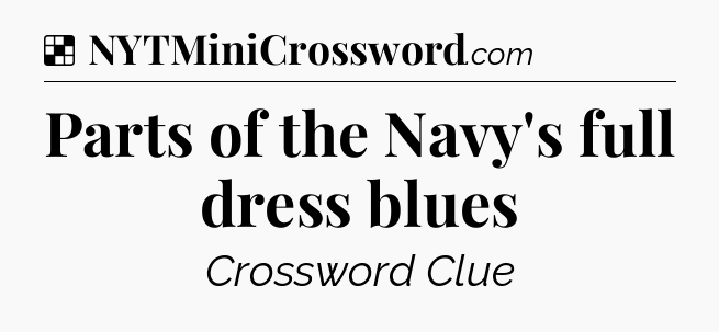 Solution: Parts of the Navy's full dress blues - NYT Crossword
