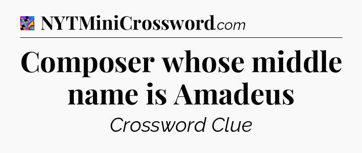 Composer whose middle name is Amadeus Crossword Clue