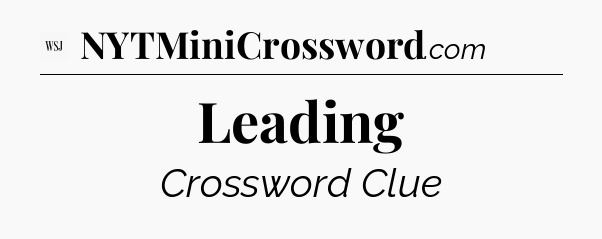 Leading - WSJ Crossword