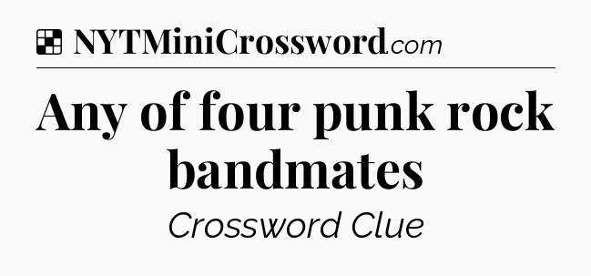 Solution: Any of four punk rock bandmates - NYT Crossword