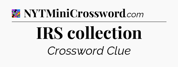 IRS collection Crossword Clue