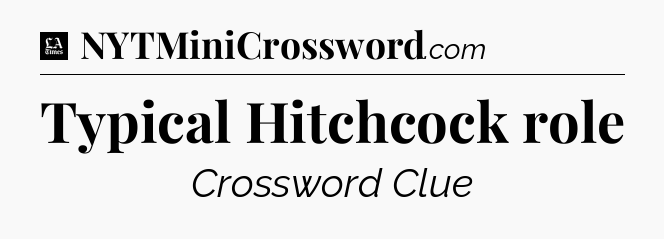 Typical Hitchcock role - LA Times Crossword