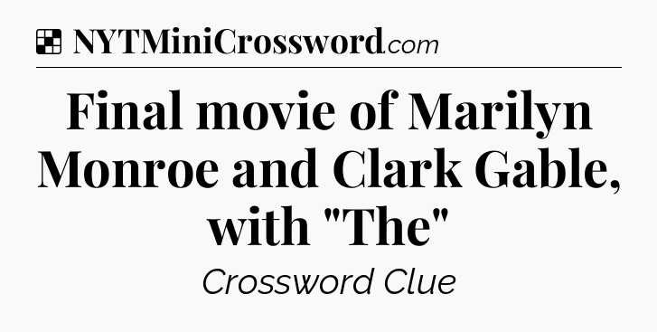 Solution: Final movie of Marilyn Monroe and Clark Gable, with 