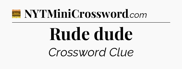 Rude dude - Eugene Sheffer Crossword