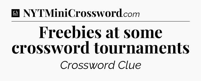 Freebies at some crossword tournaments - LA Times Crossword