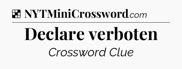 Solution: Declare verboten - NYT Crossword