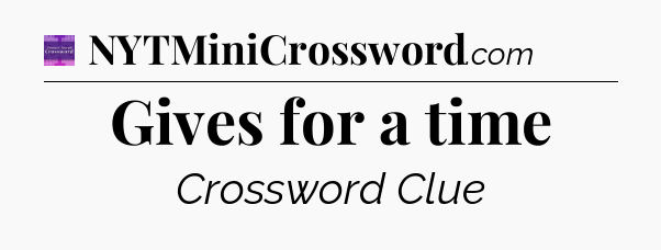 Gives for a time - Thomas Joseph Crossword