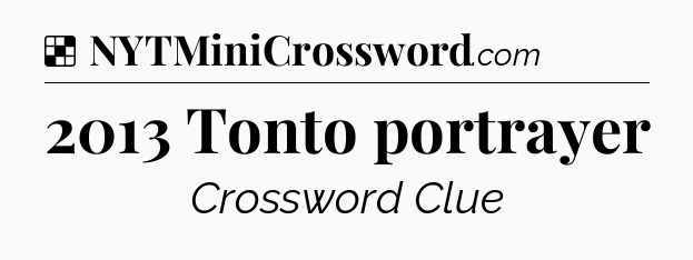 Solution: 2013 Tonto portrayer - NYT Crossword