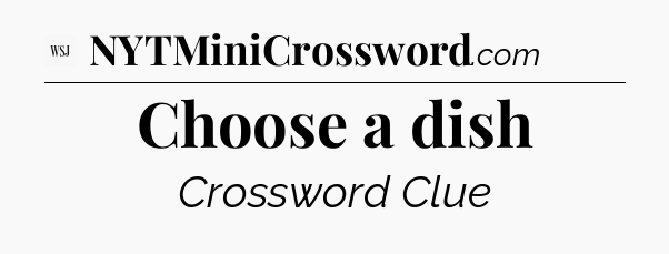 Choose a dish - WSJ Crossword