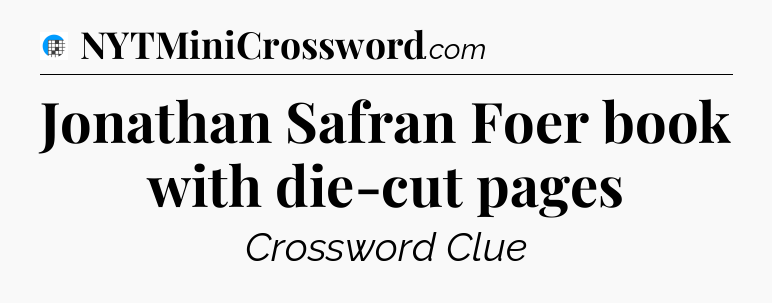Jonathan Safran Foer book with die-cut pages Crossword Clue