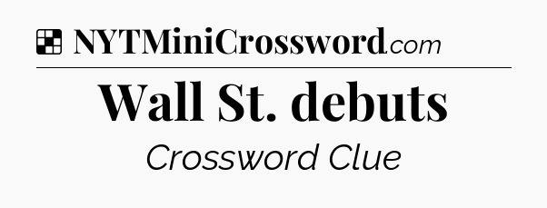 Solution: Wall St. debuts - NYT Crossword