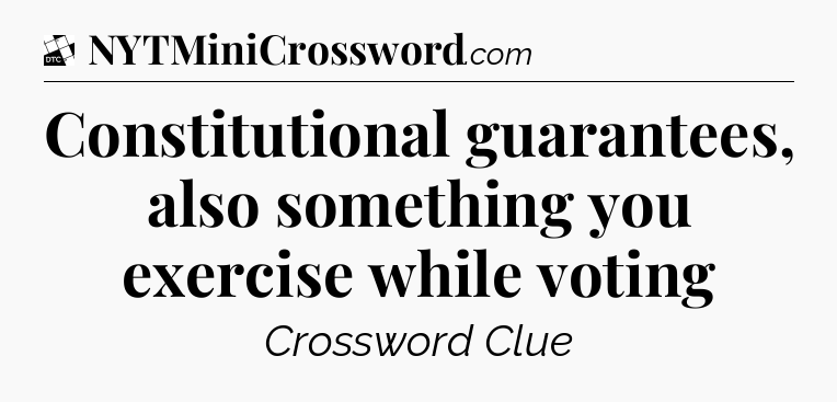 Constitutional guarantees, also something you exercise while voting - Daily Themed Classic Crossword
