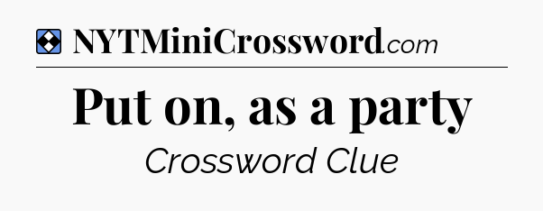 Solution: Put on, as a party - NYT Mini Crossword