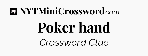 Poker hand Crossword Clue