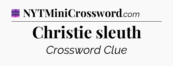 Christie sleuth - Thomas Joseph Crossword