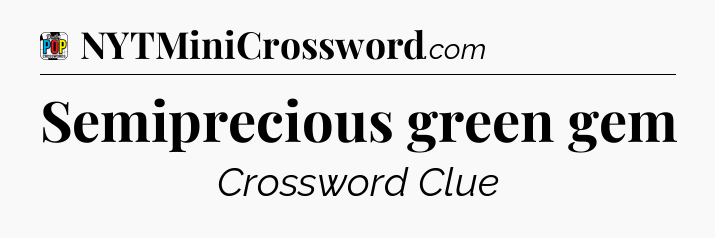 Semiprecious green gem Crossword Clue
