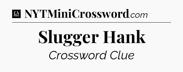 Slugger Hank - LA Times Crossword