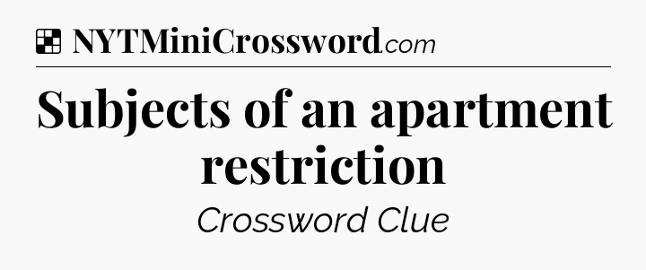 Solution: Subjects of an apartment restriction - NYT Crossword