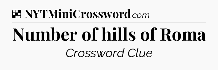Solution: Number of hills of Roma - NYT Crossword