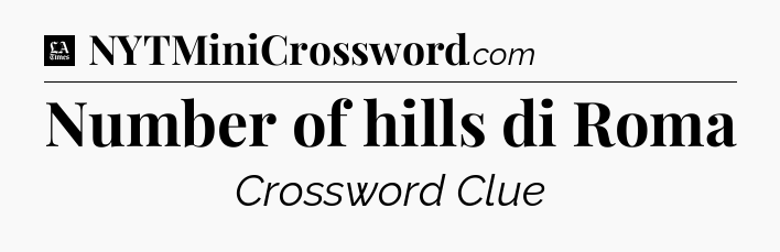 Number of hills di Roma - LA Times Crossword
