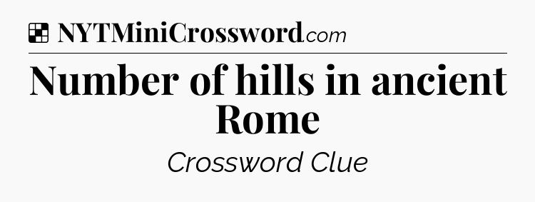 Solution: Number of hills in ancient Rome - NYT Crossword