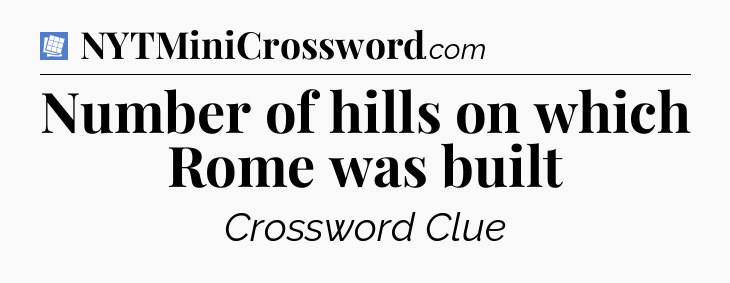 Number of hills on which Rome was built Puzzle Page Crossword Clue