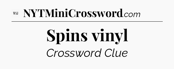 Spins vinyl - WSJ Crossword