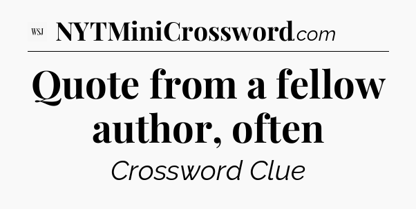 Quote from a fellow author, often - WSJ Crossword
