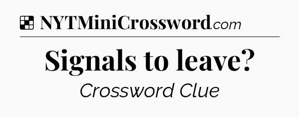Solution: Signals to leave - NYT Crossword