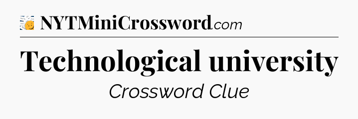 Technological university - 7 Little Words