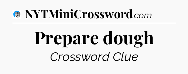 Prepare dough Crossword Clue