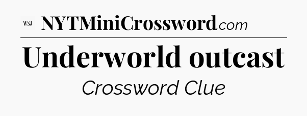 Underworld outcast - WSJ Crossword