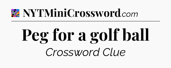 Peg for a golf ball Crossword Clue