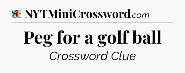 Peg for a golf ball Crossword Clue