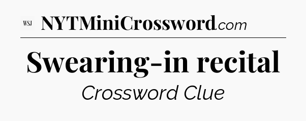 Swearing-in recital - WSJ Crossword