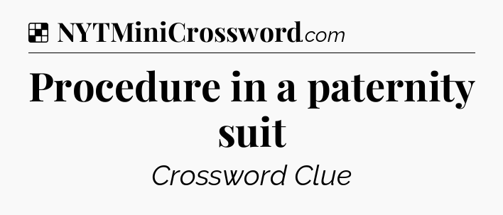 Solution: Procedure in a paternity suit - NYT Crossword