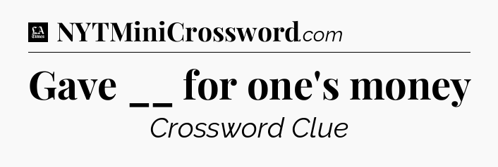Gave __ for one's money - LA Times Crossword