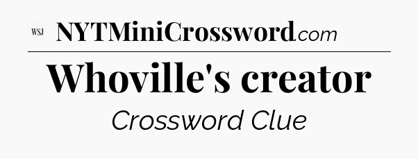 Whoville's creator  - WSJ Crossword