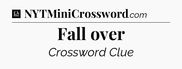 Fall over - LA Times Crossword