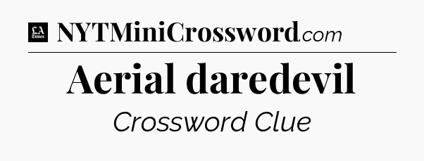 Aerial daredevil - LA Times Crossword