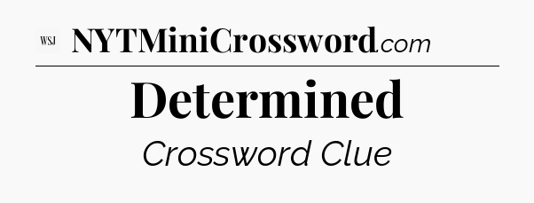 Determined - WSJ Crossword