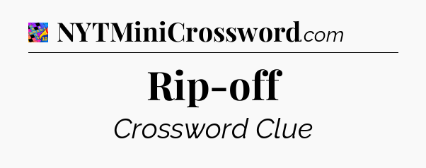 Rip-off Crossword Clue