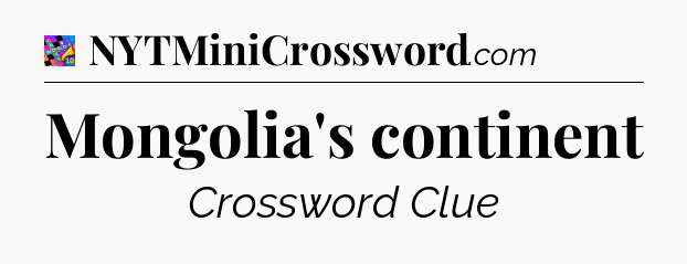 Mongolia's continent Crossword Clue