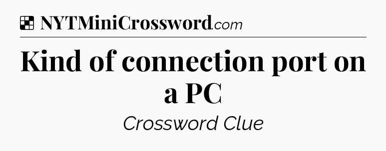 Solution: Kind of connection port on a PC - NYT Crossword