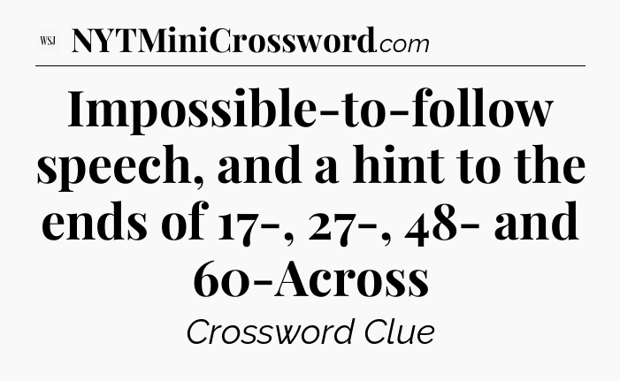 Impossible-to-follow speech, and a hint to the ends of 17-, 27-, 48- and 60-Across - WSJ Crossword